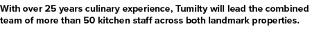 With over 25 years culinary experience, Tumilty will lead the combined team of more than 50 kitchen staff across both...