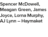 Spencer McDowell, Meagan Green, James Joyce, Lorna Murphy, AJ Lynn – Haymaket 