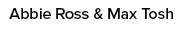 Abbie Ross & Max Tosh 