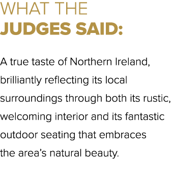 WHAT THE JUDGES SAID: A true taste of Northern Ireland, brilliantly reflecting its local surroundings through both it...