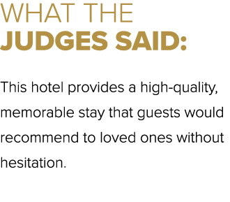 WHAT THE JUDGES SAID: This hotel provides a high quality, memorable stay that guests would recommend to loved ones wi...