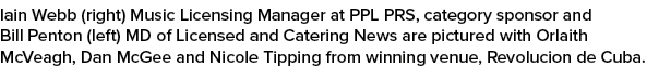 Iain Webb (right) Music Licensing Manager at PPL PRS, category sponsor and Bill Penton (left) MD of Licensed and Cate...