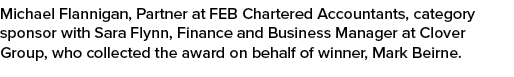 Michael Flannigan, Partner at FEB Chartered Accountants, category sponsor with Sara Flynn, Finance and Business Manag...
