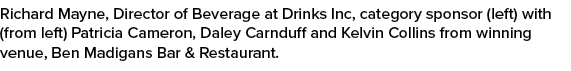 Richard Mayne, Director of Beverage at Drinks Inc, category sponsor (left) with (from left) Patricia Cameron, Daley C...