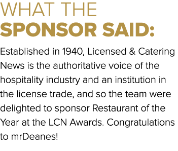 WHAT THE SPONSOR SAID: Established in 1940, Licensed & Catering News is the authoritative voice of the hospitality in...