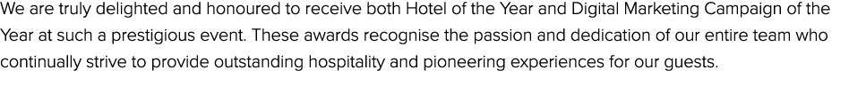 We are truly delighted and honoured to receive both Hotel of the Year and Digital Marketing Campaign of the Year at s...