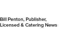 Bill Penton, Publisher, Licensed & Catering News