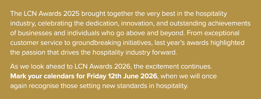 The LCN Awards 2025 brought together the very best in the hospitality industry, celebrating the dedication, innovatio...