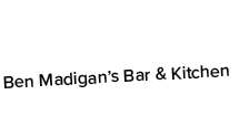 Ben Madigan’s Bar & Kitchen