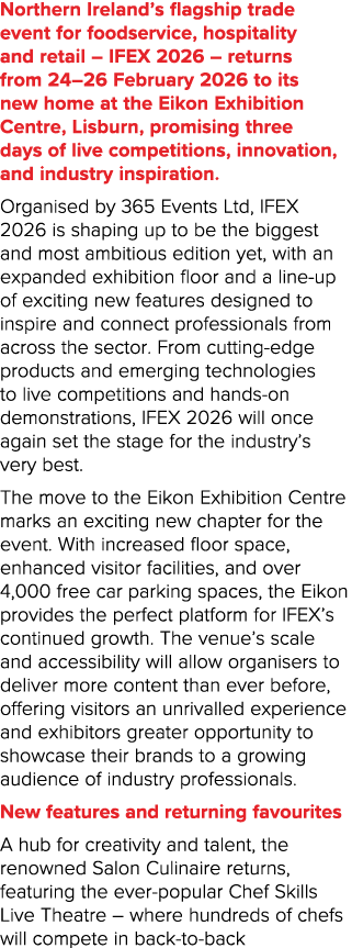 Northern Ireland’s flagship trade event for foodservice, hospitality and retail – IFEX 2026 – returns from 24–26 Febr...