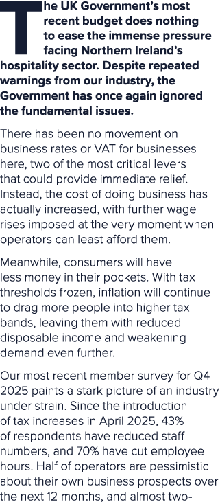 The UK Government’s most recent budget does nothing to ease the immense pressure facing Northern Ireland’s hospitalit...