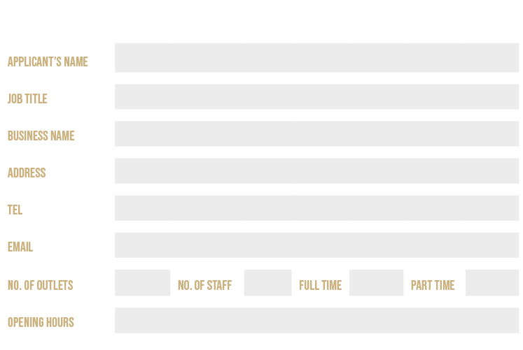 Applicant’s name,,Job title,,Business name,,Address,,Tel,,Email,,No. of outlets,,No. of staff,,Full time,,Part time,,...