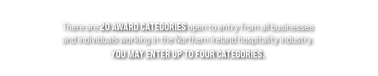 There are 20 award categories open to entry from all businesses and individuals working in the Northern Ireland hospi...