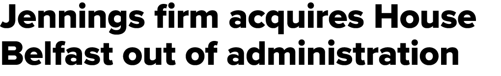 Jennings firm acquires House Belfast out of administration