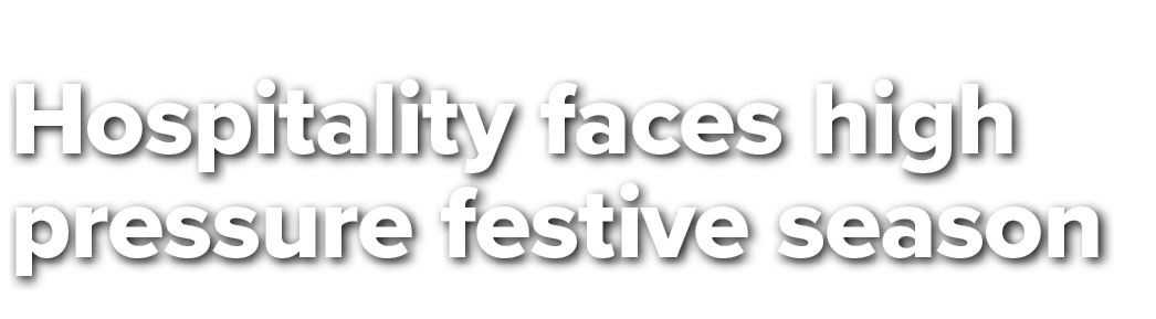 Hospitality faces high pressure festive season