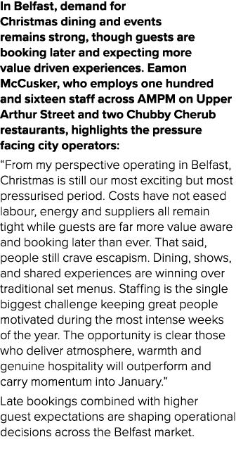 In Belfast, demand for Christmas dining and events remains strong, though guests are booking later and expecting more...