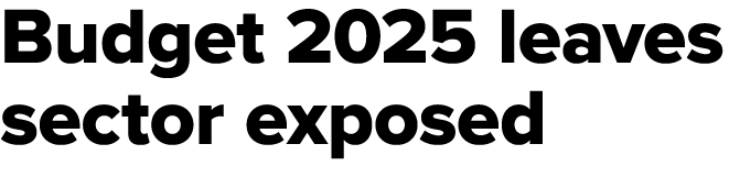 Budget 2025 leaves sector exposed