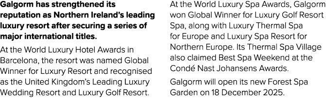 Galgorm has strengthened its reputation as Northern Ireland’s leading luxury resort after securing a series of major ...