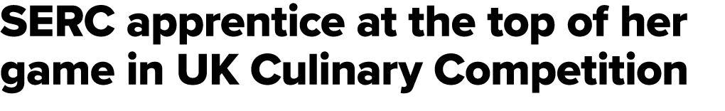 SERC apprentice at the top of her game in UK Culinary Competition