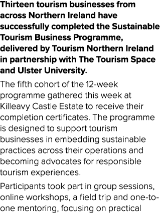 Thirteen tourism businesses from across Northern Ireland have successfully completed the Sustainable Tourism Business...