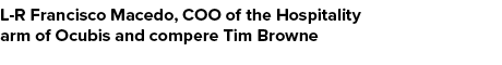 L R Francisco Macedo, COO of the Hospitality arm of Ocubis and compere Tim Browne