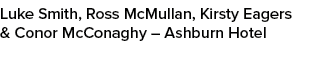 Luke Smith, Ross McMullan, Kirsty Eagers & Conor McConaghy – Ashburn Hotel 