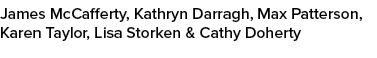 James McCafferty, Kathryn Darragh, Max Patterson, Karen Taylor, Lisa Storken & Cathy Doherty 