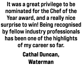 It was a great privilege to be nominated for the Chef of the Year award, and a really nice surprise to win! Being rec...