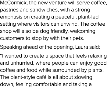 McCormick, the new venture will serve coffee, pastries and sandwiches, with a strong emphasis on creating a peaceful,...