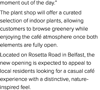 moment out of the day.” The plant shop will offer a curated selection of indoor plants, allowing customers to browse ...