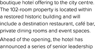 boutique hotel offering to the city centre. The 102 room property is located within a restored historic building and ...