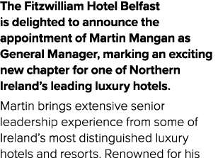 The Fitzwilliam Hotel Belfast is delighted to announce the appointment of Martin Mangan as General Manager, marking a...