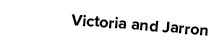 Victoria and Jarron