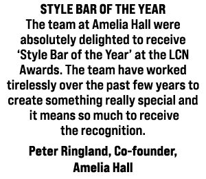 STYLE BAR OF THE YEAR The team at Amelia Hall were absolutely delighted to receive ‘Style Bar of the Year’ at the LCN...