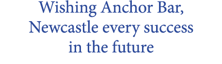 Wishing Anchor Bar, Newcastle every success in the future 