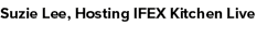 Suzie Lee, Hosting IFEX Kitchen Live