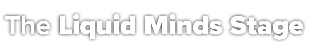 The Liquid Minds Stage 