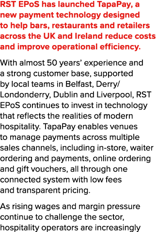 RST EPoS has launched TapaPay, a new payment technology designed to help bars, restaurants and retailers across the U...