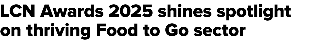 LCN Awards 2025 shines spotlight on thriving Food to Go sector