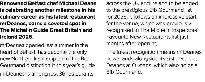 Renowned Belfast chef Michael Deane is celebrating another milestone in his culinary career as his latest restaurant,...