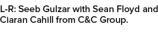 L R: Seeb Gulzar with Sean Floyd and Ciaran Cahill from C&C Group.
