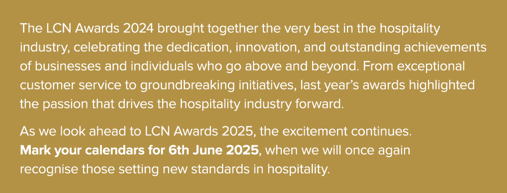 The LCN Awards 2024 brought together the very best in the hospitality industry, celebrating the dedication, innovatio...