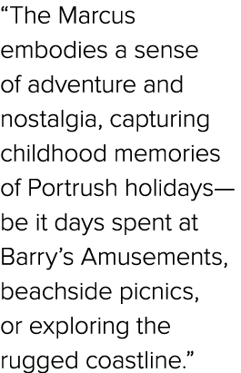 “The Marcus embodies a sense of adventure and nostalgia, capturing childhood memories of Portrush holidays—be it days...