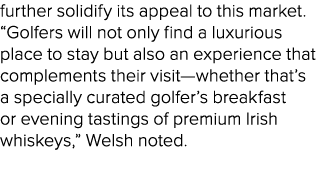 further solidify its appeal to this market. “Golfers will not only find a luxurious place to stay but also an experie...