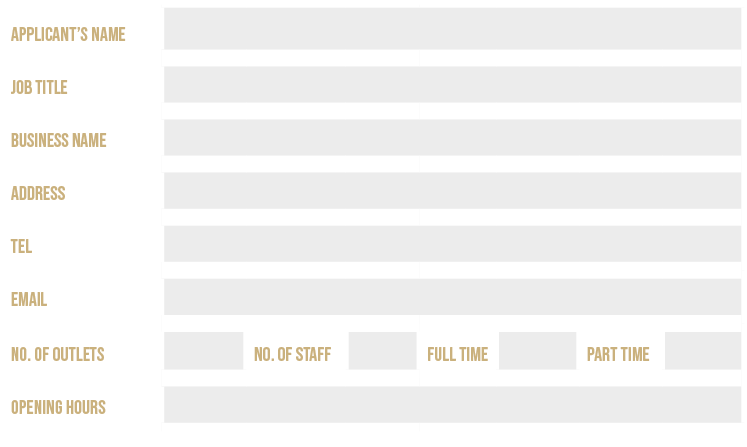 Applicant’s name,,Job title,,Business name,,Address,,Tel,,Email,,No. of outlets,,No. of staff,,Full time,,Part time,,...