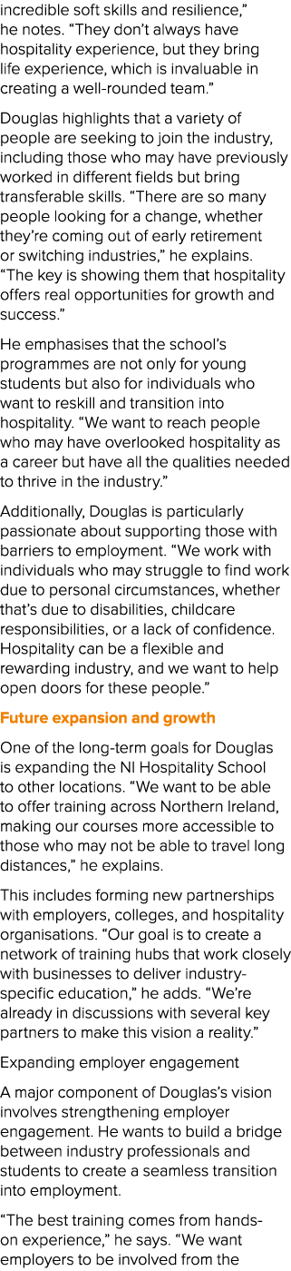 incredible soft skills and resilience,” he notes. “They don’t always have hospitality experience, but they bring life...