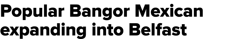 Popular Bangor Mexican expanding into Belfast