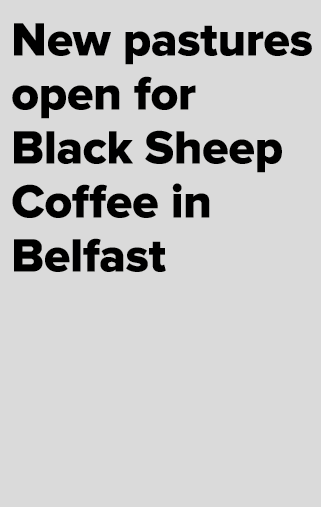 New pastures open for Black Sheep Coffee in Belfast