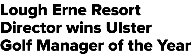 Lough Erne Resort Director wins Ulster Golf Manager of the Year