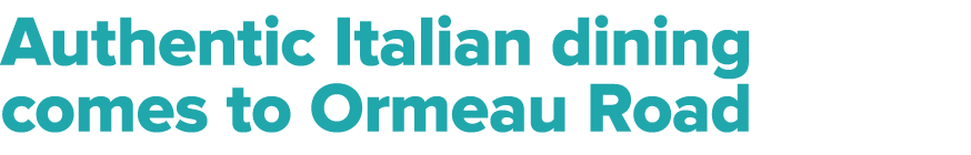Authentic Italian dining comes to Ormeau Road